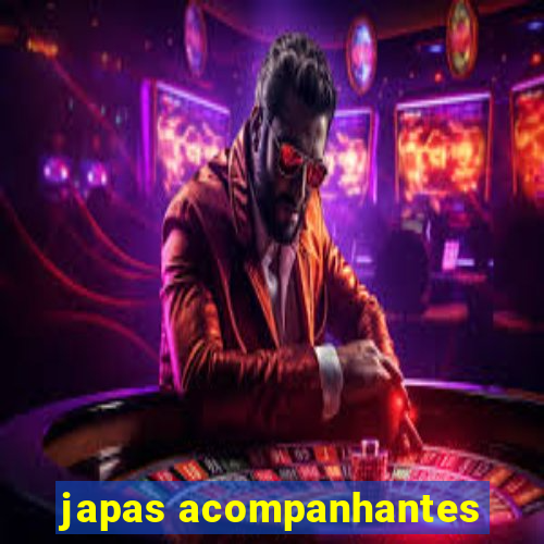 japas acompanhantes